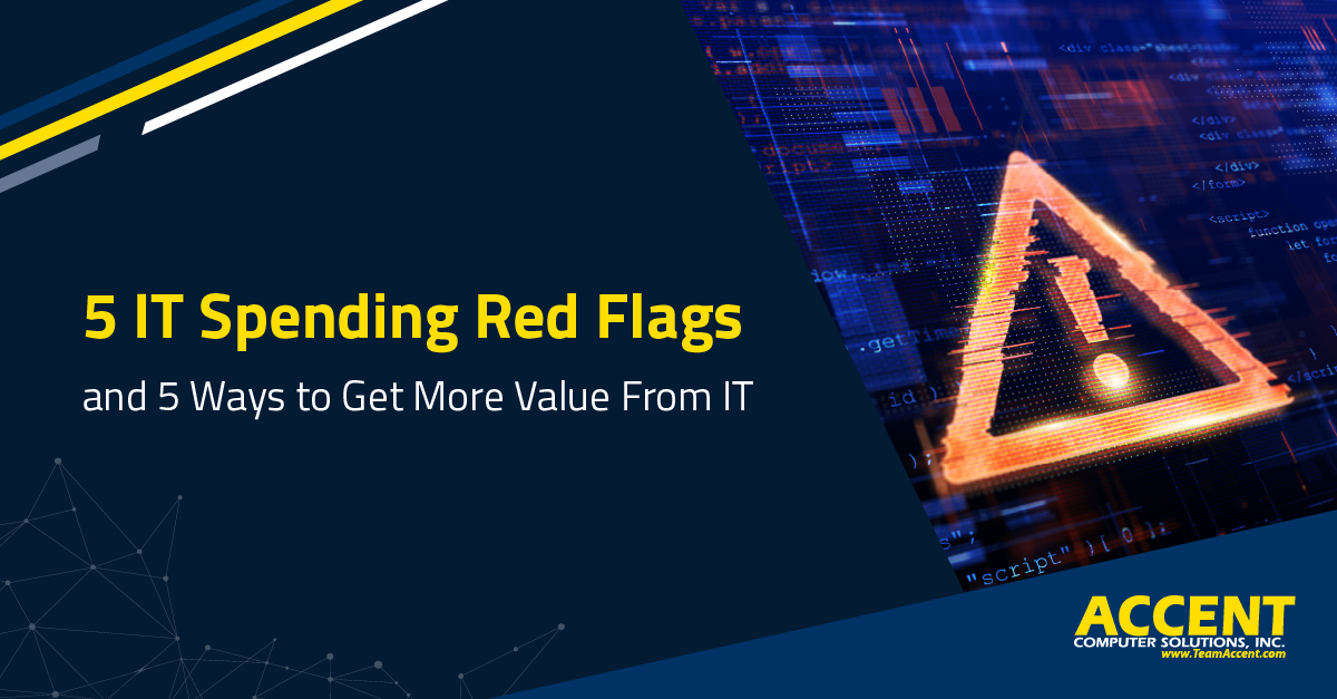 5 IT Spending Red Flags (and 5 Ways to Get More Value From IT)