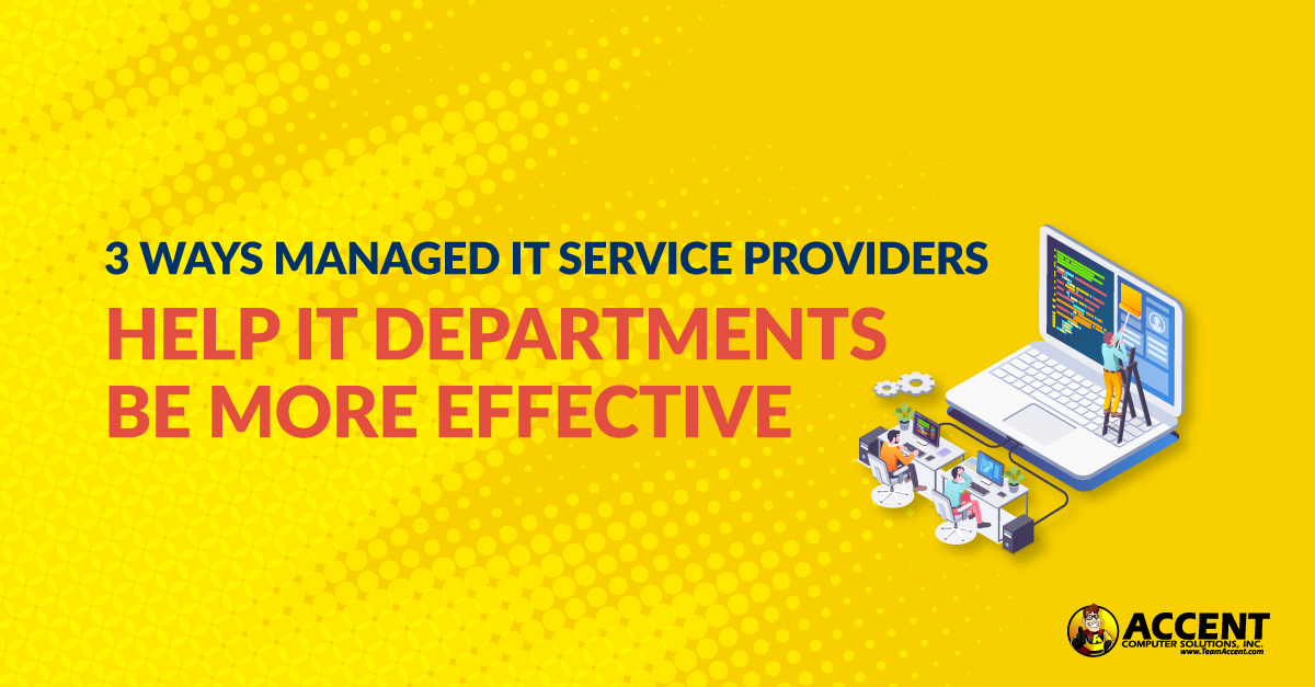 3 Ways Managed IT Services Providers Help IT Departments Be More Effective
