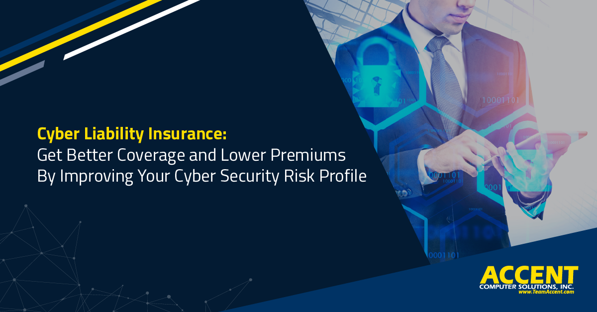 Cyber Liability Insurance: Get Better Coverage and Lower Premiums By Improving Your Cyber Security Risk Profile